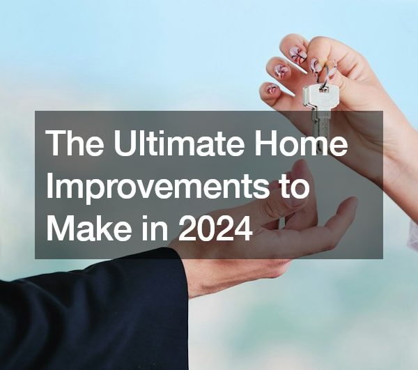 The Ultimate Home Improvements to Make in 2024