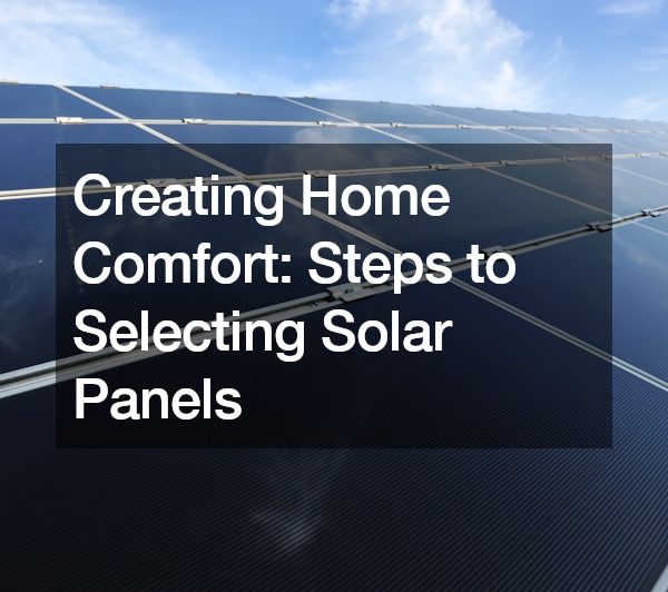 Creating Home Comfort: Steps to Selecting Solar Panels