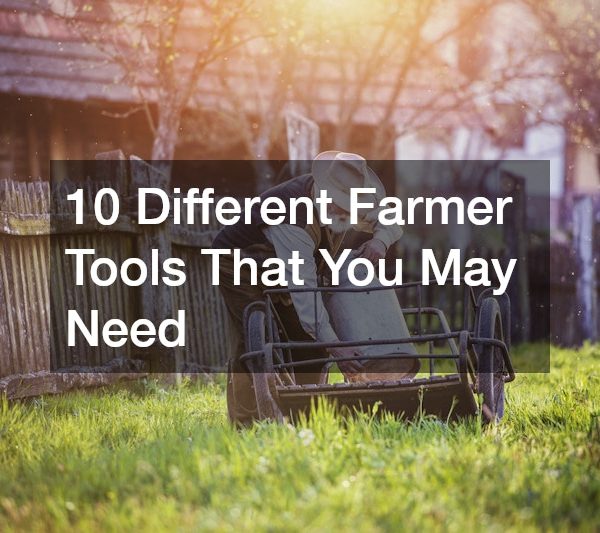 10 Different Farmer Tools That You May Need