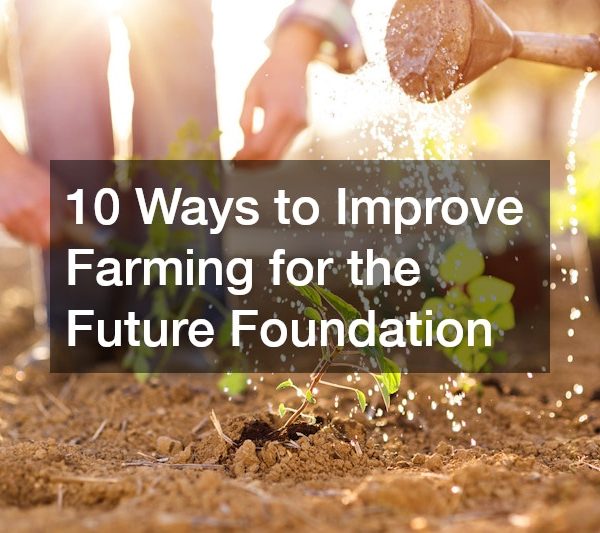 10 Ways to Improve Farming for the Future Foundation