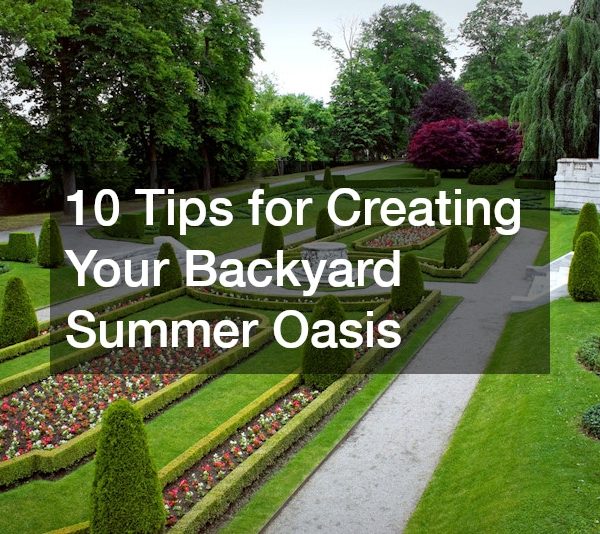 10 Tips for Creating Your Backyard Summer Oasis