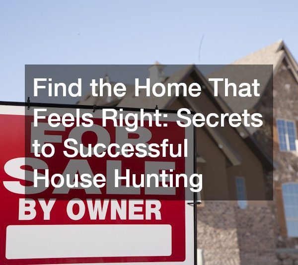 Find the Home That Feels Right Secrets to Successful House Hunting