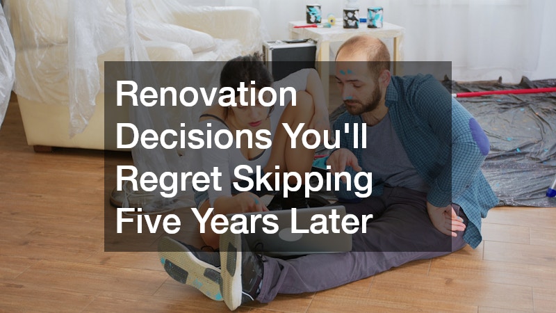 Renovation Decisions You'll Regret Skipping Five Years Later