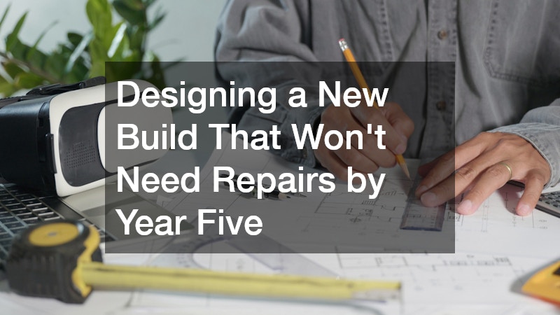 Designing a New Build That Won't Need Repairs by Year Five