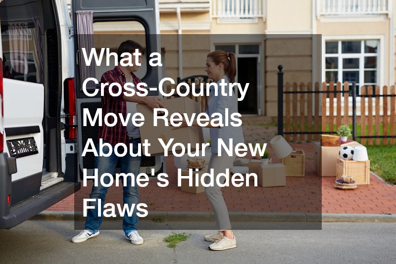 What a Cross-Country Move Reveals About Your New Home's Hidden Flaws