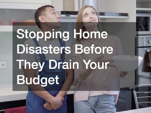 Stopping Home Disasters Before They Drain Your Budget