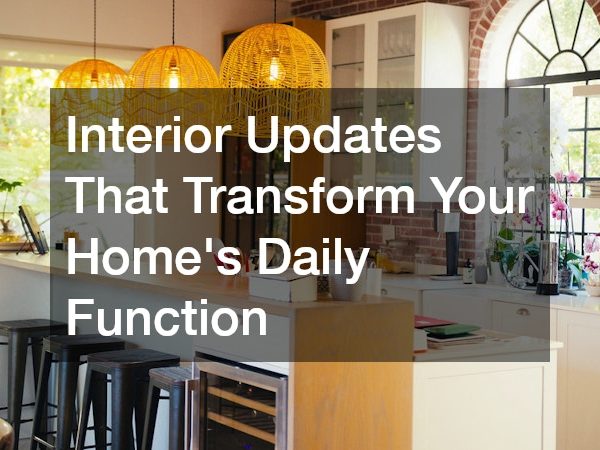 Interior Updates That Transform Your Home’s Daily Function