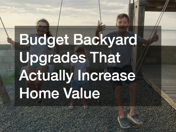 Budget Backyard Upgrades That Actually Increase Home Value