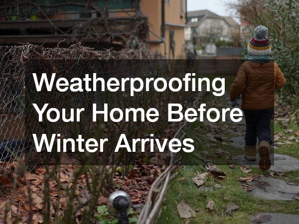 Weatherproofing Your Home Before Winter Arrives