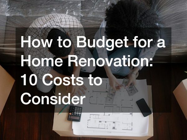How to Budget for a Home Renovation: 10 Costs to Consider
